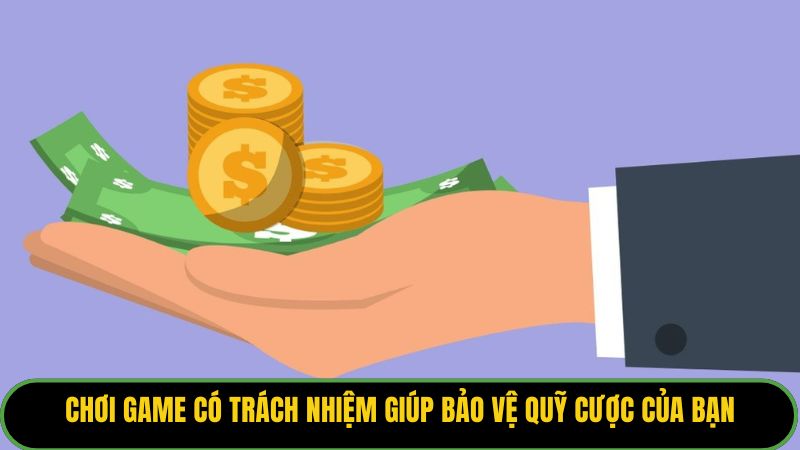 Chơi game có trách nhiệm giúp bảo vệ quỹ cược của bạn
