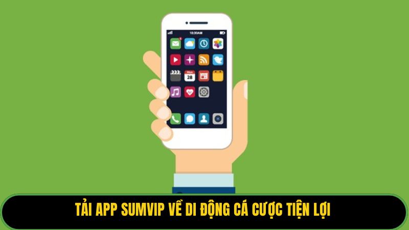 Tải app Sumvip về di động cá cược tiện lợi 